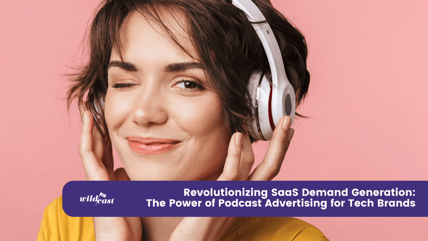 Revolutionizing SaaS Demand Generation: The Power of Podcast Advertising for Tech Brands
