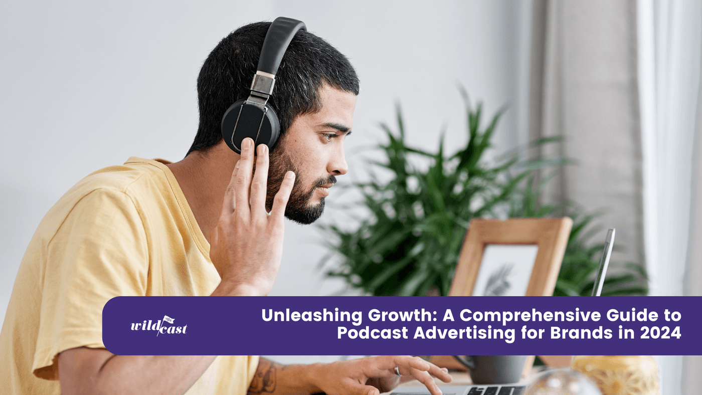Unleashing Growth: A Comprehensive Guide to Podcast Advertising Brands in 2024